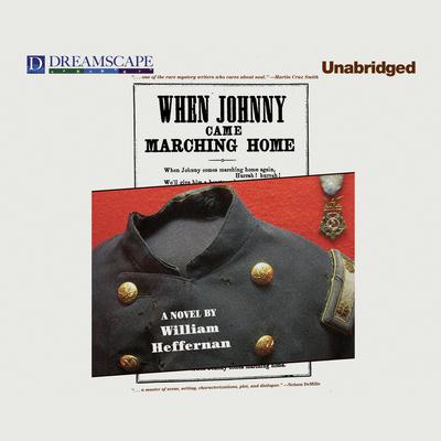 When Johnny Came Marching Home by William Heffernan audiobook