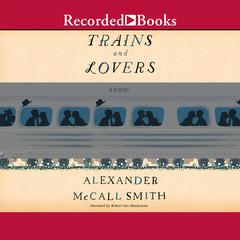 Trains and Lovers by Alexander McCall Smith audiobook