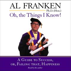 Oh, the Things I Know! by Al Franken audiobook