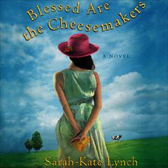 Blessed Are the Cheesemakers by Sarah-Kate Lynch audiobook