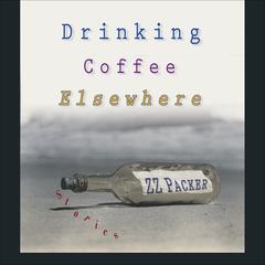 Drinking Coffee Elsewhere by Z. Z. Packer audiobook