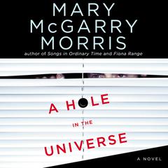 A Hole in the Universe by Mary McGarry Morris audiobook