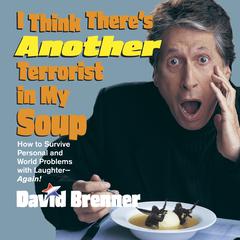 I Think There's Another Terrorist in My Soup by David Brenner audiobook