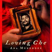 Loving Che by  Ana Menéndez audiobook