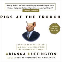 Pigs at the Trough by Arianna Huffington audiobook