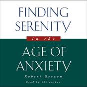 Finding Serenity in the Age of Anxiety by  Robert Gerzon audiobook
