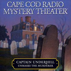 Captain Underhill Unmasks the Murderer by Steven Thomas Oney audiobook