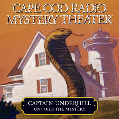 Captain Underhill Uncoils the Mystery by Steven Thomas Oney audiobook