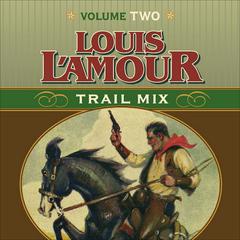 Trail Mix Volume Two by Louis L’Amour audiobook