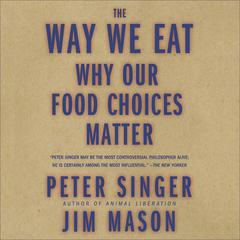The Way We Eat by Peter Singer audiobook
