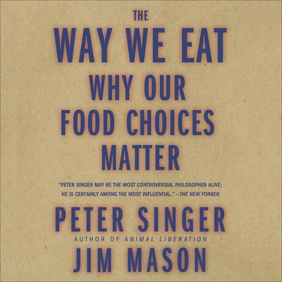 The Way We Eat by Peter Singer audiobook