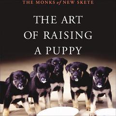 The Art of Raising a Puppy by The Monks of New Skete audiobook