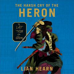 The Harsh Cry of the Heron by Lian Hearn audiobook