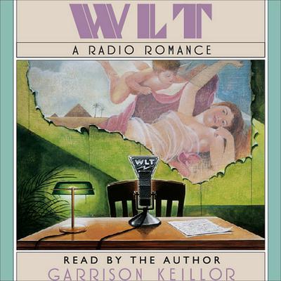 WLT: A Radio Romance by Garrison Keillor audiobook