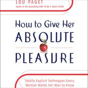 How to Give Her Absolute Pleasure by  Lou Paget audiobook