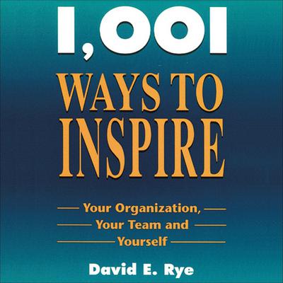 1001 Ways to Inspire by David E. Rye audiobook
