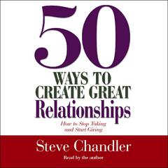 50 Ways to Create Great Relationships by Steve Chandler audiobook