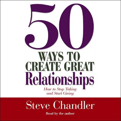 50 Ways to Create Great Relationships by Steve Chandler audiobook