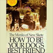 How to Be Your Dog's Best Friend by  The Monks of New Skete audiobook