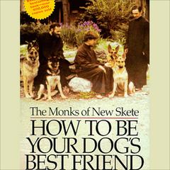 How to Be Your Dog's Best Friend by The Monks of New Skete audiobook