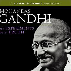 My Experiments with Truth by Mohandas K. (Mahatma) Gandhi audiobook