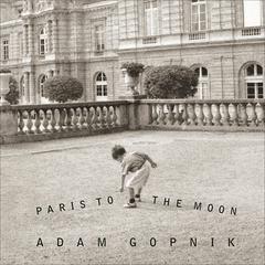 Paris to the Moon by Adam Gopnik audiobook