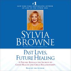 Past Lives, Future Healing by Sylvia Browne audiobook