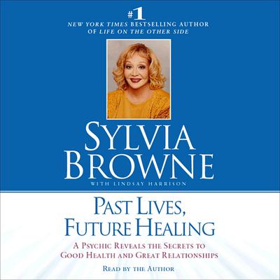 Past Lives, Future Healing by Sylvia Browne audiobook