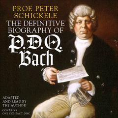 The Definitive Biography of P.D.Q. Bach by Peter Schickele audiobook