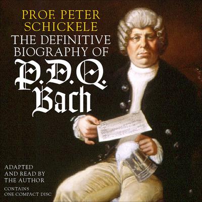 The Definitive Biography of P.D.Q. Bach by Peter Schickele audiobook