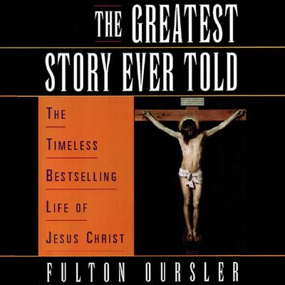 The Greatest Story Ever Told by Fulton Oursler audiobook