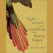 Light Action In the Caribbean by  Barry Lopez audiobook