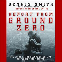 Report from Ground Zero by Dennis Smith audiobook