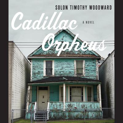 Cadillac Orpheus by Solon Timothy Woodward audiobook
