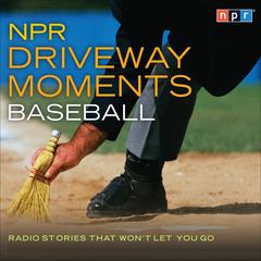 NPR Driveway Moments Baseball by NPR audiobook