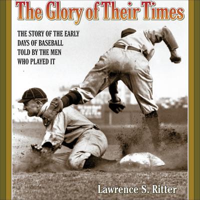 The Glory of Their Times by Lawrence S. Ritter audiobook