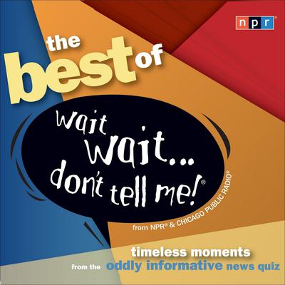 The Best of Wait Wait...Don't Tell Me! by NPR audiobook