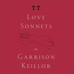 77 Love Sonnets by Garrison Keillor audiobook
