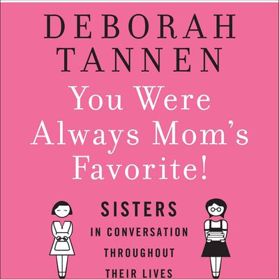 You Were Always Mom's Favorite by Deborah Tannen audiobook