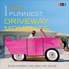 NPR More Funniest Driveway Moments by NPR audiobook