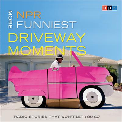 NPR More Funniest Driveway Moments by NPR audiobook