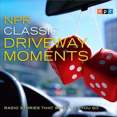 NPR Classic Driveway Moments by NPR audiobook