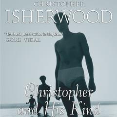 Christopher and His Kind by Christopher Isherwood audiobook