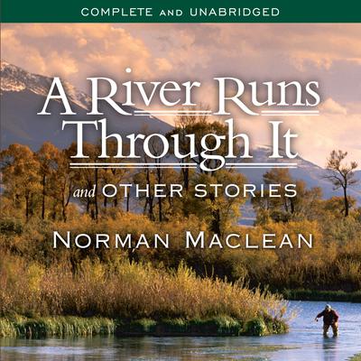 A River Runs Through It and Other Stories by Norman Maclean audiobook