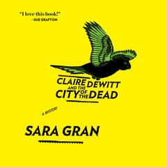 Claire DeWitt and the City of the Dead by Sara Gran audiobook