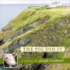 The Pig Did It by Joseph Caldwell audiobook
