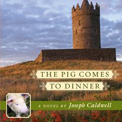 The Pig Comes to Dinner by Joseph Caldwell audiobook