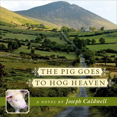 The Pig Goes to Hog Heaven by Joseph Caldwell audiobook
