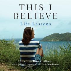 This I Believe: Life Lessons by various authors audiobook