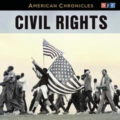 NPR American Chronicles: Civil Rights by NPR audiobook